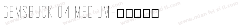 Gemsbuck 04 Medium字体转换